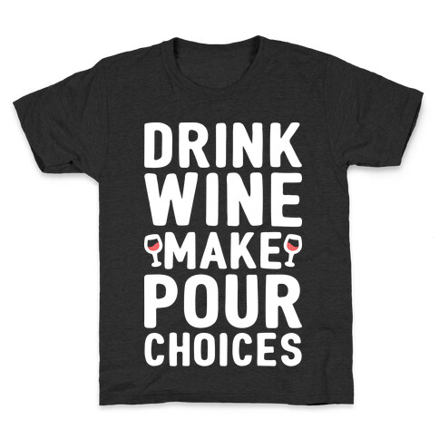 Drink Wine Make Pour Choices Kids T-Shirt