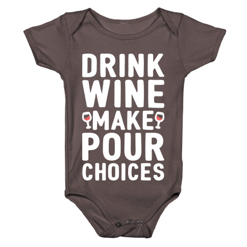 Drink Wine Make Pour Choices Baby One-Piece