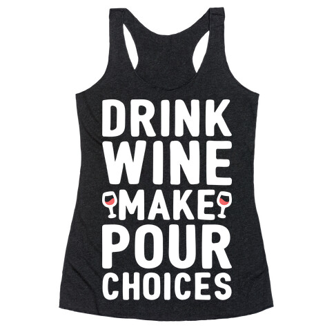 Drink Wine Make Pour Choices Racerback Tank Top