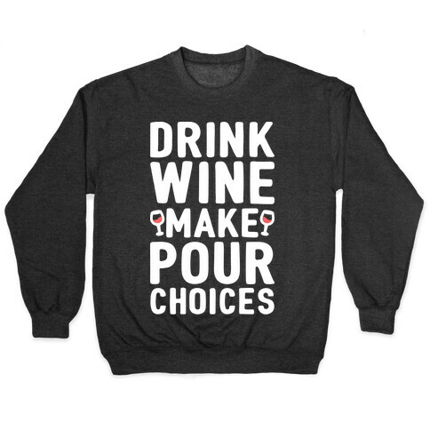 Drink Wine Make Pour Choices Pullover