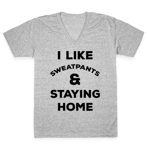 I Like Sweatpants and Staying Home V-Neck Tee Shirt
