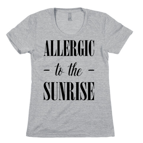Allergic To The Sunrise Womens T-Shirt