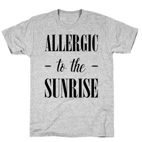 Allergic To The Sunrise T-Shirt