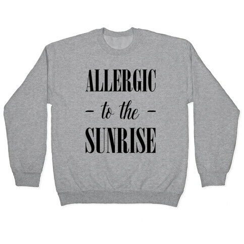 Allergic To The Sunrise Pullover