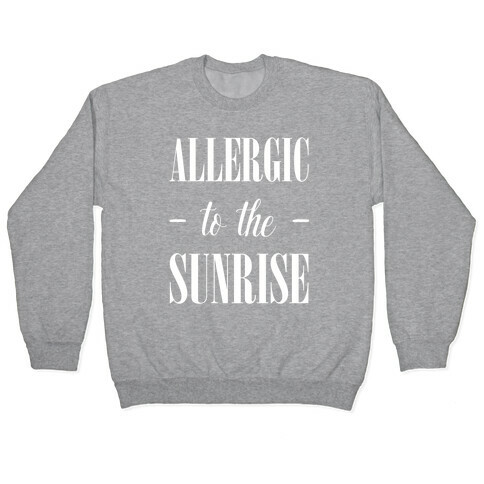 Allergic To The Sunrise Pullover