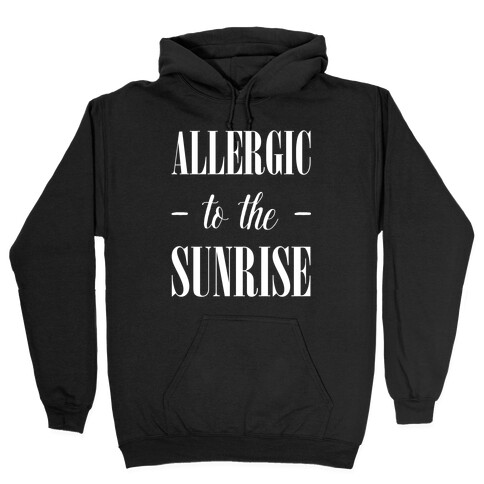 Allergic To The Sunrise Hooded Sweatshirt