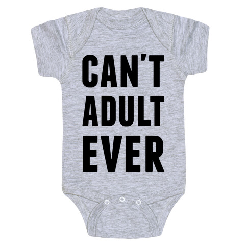 Can't Adult Ever Baby One-Piece