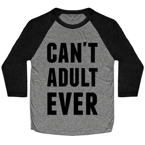 Can't Adult Ever Baseball Tee
