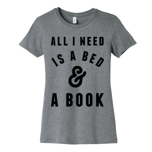 All I Need Is A Bed And A Book Womens T-Shirt