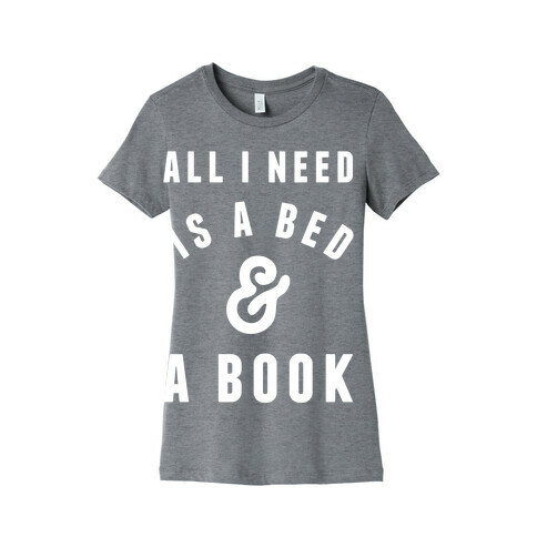 All I Need Is A Bed And A Book Womens T-Shirt