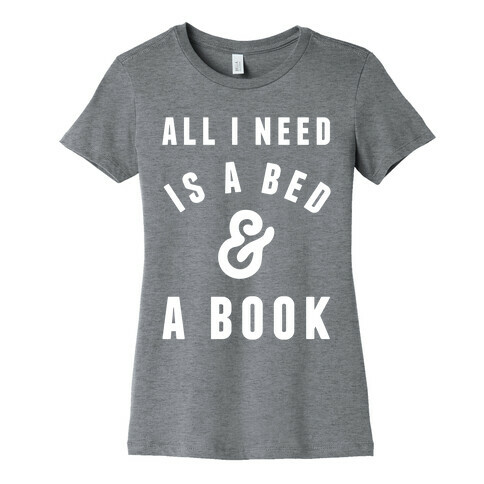 All I Need Is A Bed And A Book Womens T-Shirt