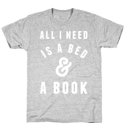 All I Need Is A Bed And A Book T-Shirt