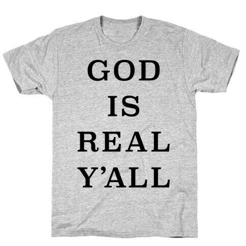 God Is Real Y'all T-Shirt