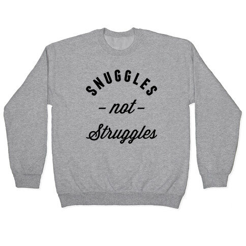 Snuggles Not Struggles Pullover