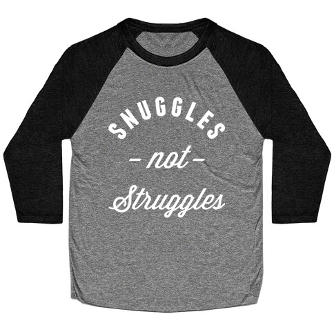 Snuggles Not Struggles Baseball Tee