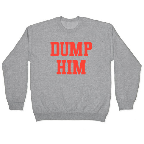 Dump Him (Britney Shirt) Pullover