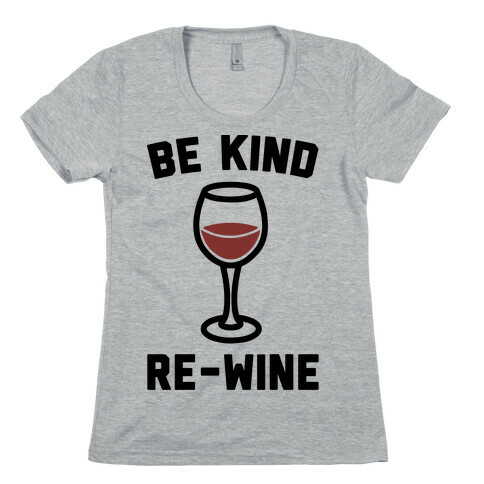 Be Kind Re-Wine Womens T-Shirt