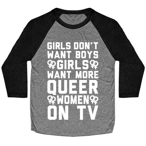 Girls Don't Want Boys Girls Want More Queer Women On Tv White Print Baseball Tee