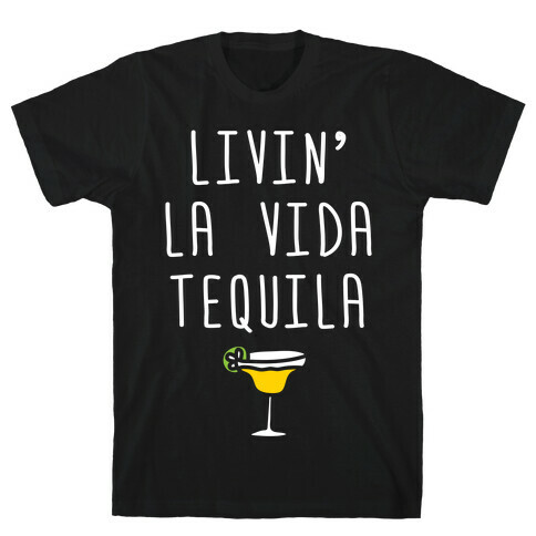 Livin' La Vida Tequila T-Shirt