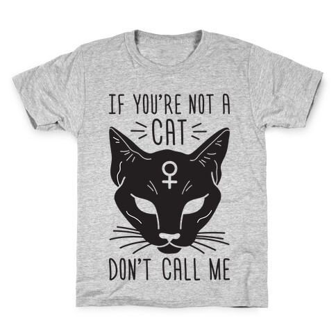If You're Not A Cat Don't Call Me Kids T-Shirt