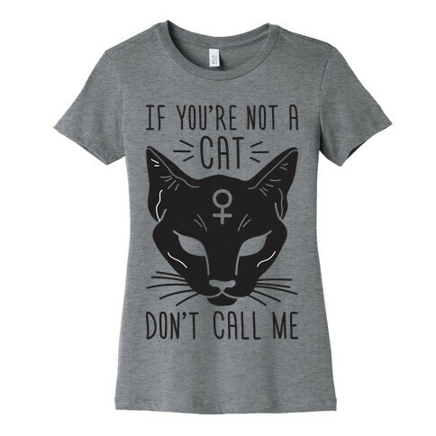 If You're Not A Cat Don't Call Me Womens T-Shirt