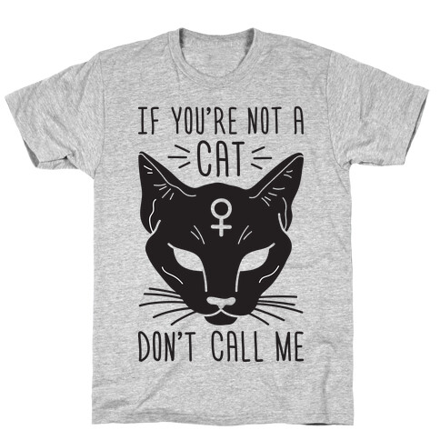 If You're Not A Cat Don't Call Me T-Shirt