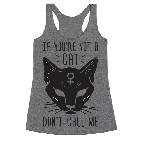 If You're Not A Cat Don't Call Me Racerback Tank Top