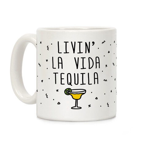 Livin' La Vida Tequila Coffee Mug