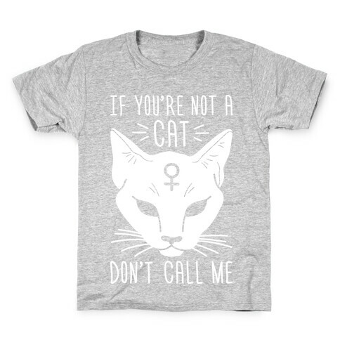 If You're Not A Cat Don't Call Me Kids T-Shirt