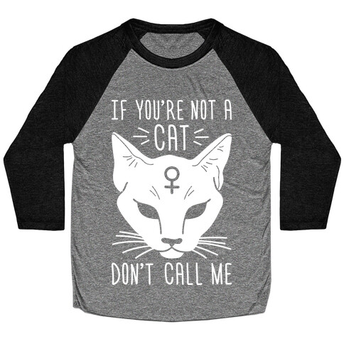 If You're Not A Cat Don't Call Me Baseball Tee