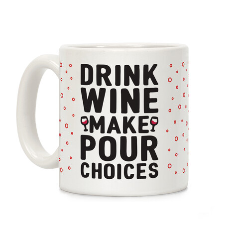 Drink Wine Make Pour Choices Coffee Mug