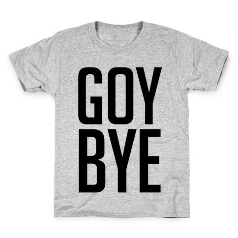 Goy Bye Kids T-Shirt