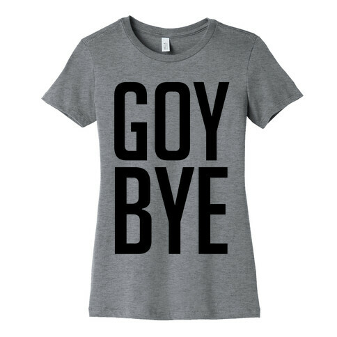 Goy Bye Womens T-Shirt