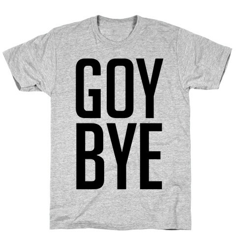 Goy Bye T-Shirt