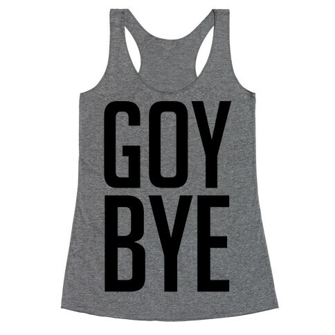 Goy Bye Racerback Tank Top