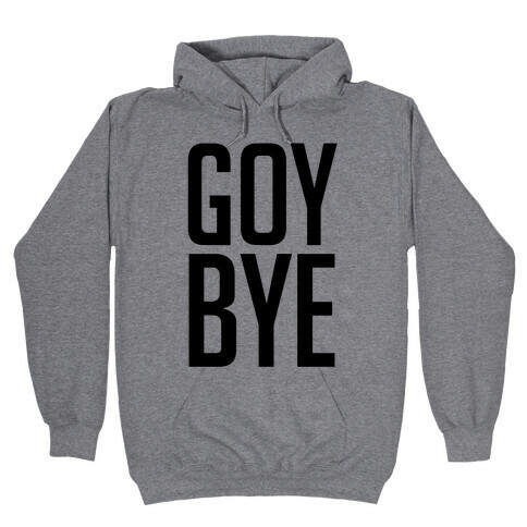 Goy Bye Hooded Sweatshirt