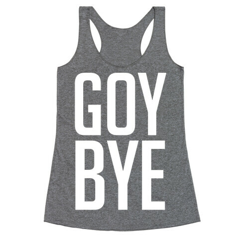 Goy Bye Racerback Tank Top