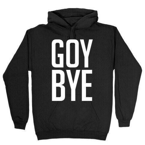 Goy Bye Hooded Sweatshirt