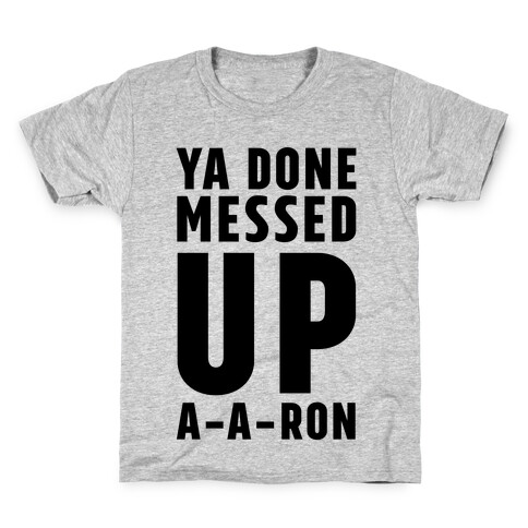 Ya Done Messed Up A-A-Ron Kids T-Shirt
