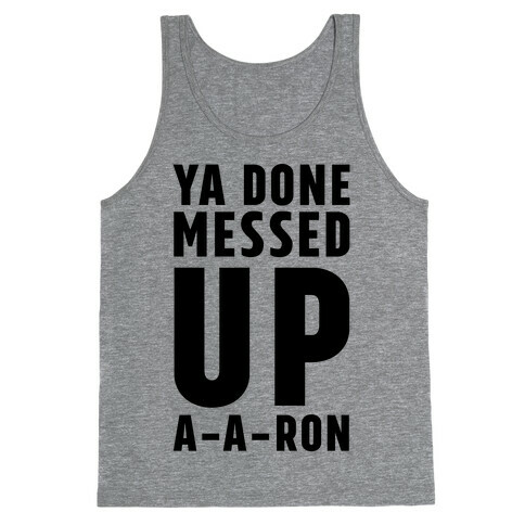 Ya Done Messed Up A-A-Ron Tank Top