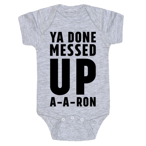Ya Done Messed Up A-A-Ron Baby One-Piece