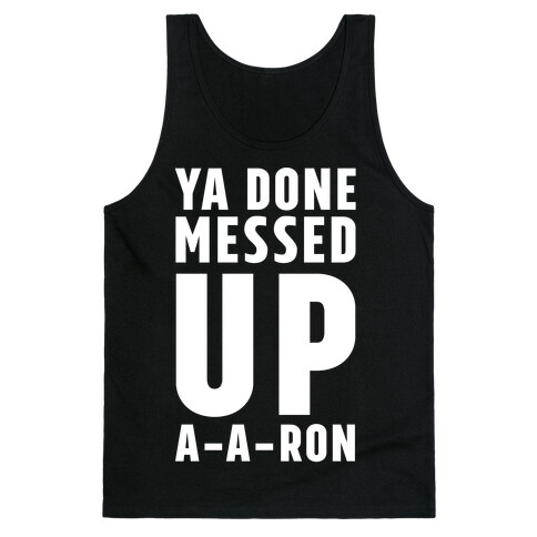 Ya Done Messed Up A-A-Ron Tank Top