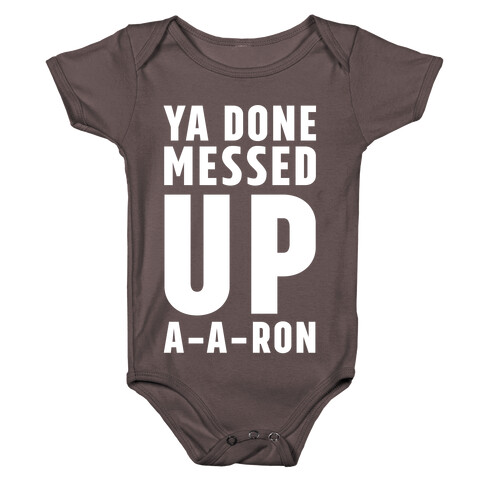 Ya Done Messed Up A-A-Ron Baby One-Piece
