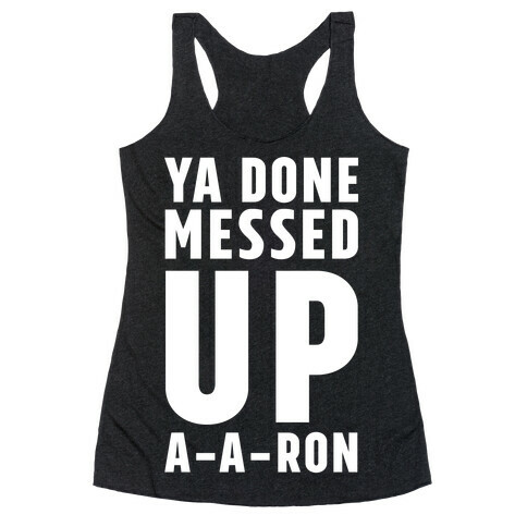 Ya Done Messed Up A-A-Ron Racerback Tank Top