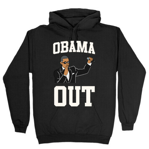 Obama Out Hooded Sweatshirt