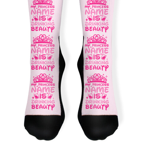 My Princess Name Is Drinking Beauty Sock