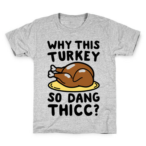 Why This Turkey So Dang Thicc Kids T-Shirt