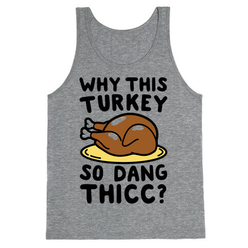 Why This Turkey So Dang Thicc Tank Top
