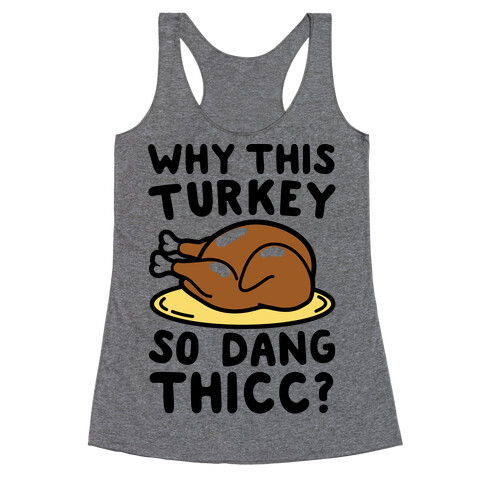 Why This Turkey So Dang Thicc Racerback Tank Top