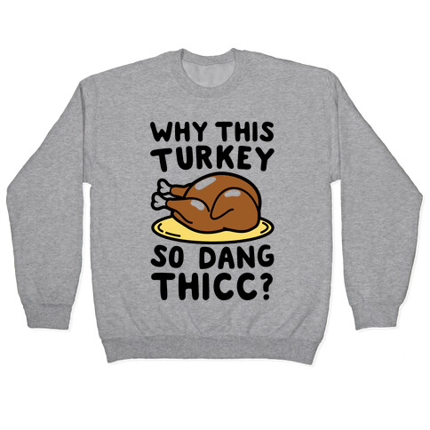 Why This Turkey So Dang Thicc Pullover